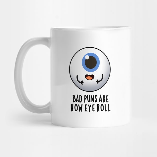 Bad Puns Are How Eye Roll Cute Eye Pun by punnybone